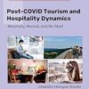 Post-COVID Tourism and Hospitality Dynamics: Recovery, Revival, and Re-Start (Advances in Hospitality and Tourism) -Original PDF
