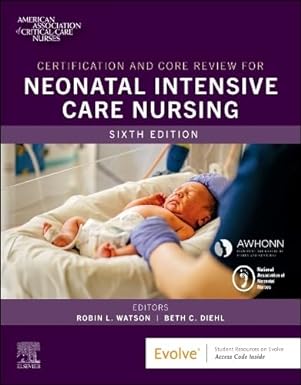 Certification and Core Review for Neonatal Intensive Care Nursing 6th Edition-Original PDF