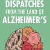 Dispatches from the Land of Alzheimer’s -Original PDF