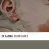 Debating Surrogacy (Debating Ethics) -Original PDF