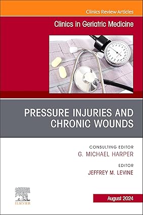 Pressure Injuries & Chronic Wounds, An Issue of Clinics in Geriatric Medicine,(The Clinics: Internal Medicine) -Original PDF