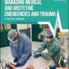 Managing Medical and Obstetric Emergencies and Trauma: A Practical Approach (Advanced Life Support Group) 4th Edition-Original PDF