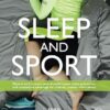 Sleep and Sport: Physical Performance, Mental Performance, Injury Prevention, and Competitive Advantage for Athletes, Coaches, and Trainers -True PDF