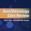 Anesthesiology Core Review: Part Two ADVANCED Exam, Second Edition -Original PDF