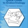 Quick Guide to Endocrinology: The Pediatric Version 2nd Edition-Original PDF