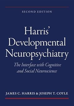 Harris' Developmental Neuropsychiatry: The Interface with Cognitive and Social Neuroscience 2nd Edition-EPUB