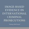 Image-Based Evidence in International Criminal Prosecutions: Charting a Path Forward -Original PDF