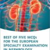 Best of Five MCQs for the European Specialty Examination in Nephrology (Oxford Higher Specialty Training) -EPUB