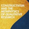 Constructivism and the Metaphysics of Qualitative Research -Original PDF