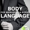 Body Language for Managers & Doers: Psychology & Rhetoric of Power, Use Communication & Nonverbal Signals of the Body, Effect Appearance Charisma thanks to perfect Gestures & Mimik -EPUB