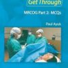 Get Through MRCOG Part 2: MCQs -Original PDF