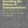 Unveiling the History of Transplantation: An Illustrated Review of the Boundaries, Fantasies and Realities -EPUB