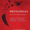 Decolonial Psychology: Toward Anticolonial Theories, Research, Training, and Practice (Cultural, Racial, and Ethnic Psychology Series) -EPUB