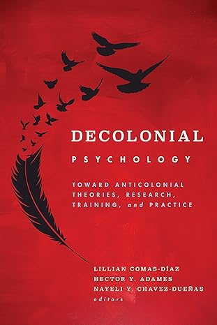 Decolonial Psychology: Toward Anticolonial Theories, Research, Training, and Practice (Cultural, Racial, and Ethnic Psychology Series) -EPUB