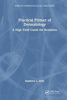 Practical Primer of Dermatology: A High Yield Guide for Residents (Series in Dermatological Treatment) -Original PDF