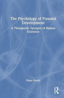 The Psychology of Prenatal Development: A Therapeutic Synopsis of Human Existence -Original PDF