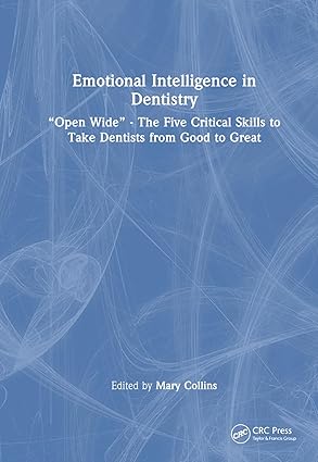 Emotional Intelligence in Dentistry: Open Wide - the Five Critical Skills to Take Dentists from Good to Great -Original PDF