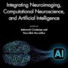 Integrating Neuroimaging, Computational Neuroscience, and Artificial Intelligence (Neuroscience of Neurodegenerative Disorder) (English Edition) -Original PDF