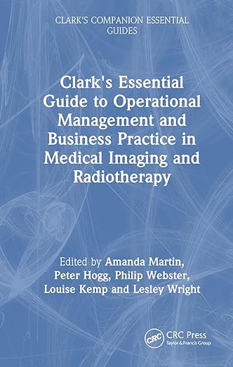 Clark's Essential Guide to Operational Management and Business Practice in Medical Imaging and Radiotherapy (Clark's Companion Essential Guides) -Original PDF