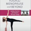 Yoga for Menopause and Beyond: Guiding Teachers and Students Through Change -Original PDF