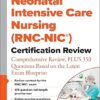 Neonatal Intensive Care Nursing (RNC-NIC®) Certification Review: Comprehensive Review, PLUS 350 Questions Based on the Latest Exam Blueprint -EPUB