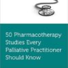 50 Pharmacotherapy Studies Every Palliative Practitioner Should Know (Fifty Studies Every Doctor Should Know) -EPUB