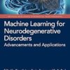 Machine Learning for Neurodegenerative Disorders: Advancements and Applications (Artificial Intelligence in Biomedical Image Processing) -Original PDF