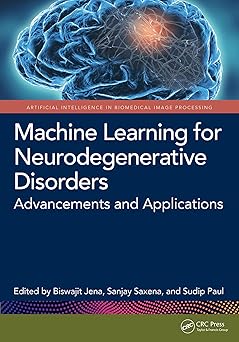 Machine Learning for Neurodegenerative Disorders: Advancements and Applications (Artificial Intelligence in Biomedical Image Processing) -Original PDF