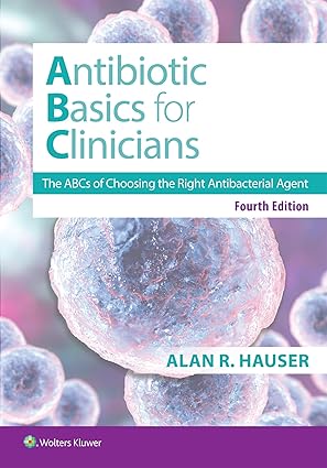 Antibiotics Basics for Clinicians: The ABCs of Choosing the Right Antibacterial Agent 4th Edition-EPUB