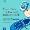 Mayo Clinic The Essential Diabetes Book: A complete guide to prevent, manage and live with diabetes 3rd Edition-EPUB