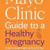 Mayo Clinic Guide to a Healthy Pregnancy, 3rd Edition: Evidence-Based Insight and Real-Life Tips for Expecting Parents, from the World’s Leading Medical Experts (Mayo Clinic Parenting Guides) -EPUB