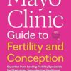 Mayo Clinic Guide to Fertility and Conception, 2nd Edition: Expertise from Leading Fertility Specialists for Maximizing Reproductive Health and Growing Your Family (Mayo Clinic Parenting Guides) -EPUB