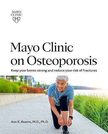 Mayo Clinic on Osteoporosis: Keep your bones strong and reduce your risk of fractures -EPUB