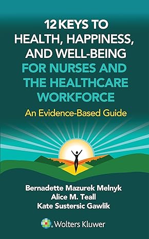 12 Keys to Health, Happiness, and Well-Being for Nurses and the Healthcare Workforce: An Evidence-Based Guide -EPUB