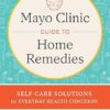 Mayo Clinic Guide to Home Remedies: Self-Care Solutions for Everyday Health Concerns -EPUB