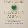 Mayo Clinic on Healthy Aging: An Easy and Comprehensive Guide to Keeping Your Body Young, Your Mind Sharp and Your Spirit Fulfilled 2nd Edition-EPUB