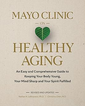 Mayo Clinic on Healthy Aging: An Easy and Comprehensive Guide to Keeping Your Body Young, Your Mind Sharp and Your Spirit Fulfilled 2nd Edition-EPUB
