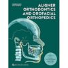 Aligner Orthodontics and Orofacial Orthopedics 2nd Edition-EPUB