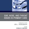 Ear, Nose, and Throat Issues in Primary Care, An Issue of Primary Care: Clinics in Office Practice: Ear, Nose, and Throat Issues in Primary Care-EPUB