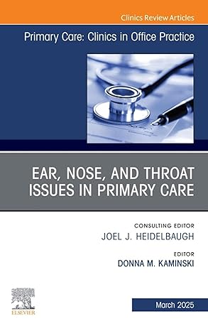 Ear, Nose, and Throat Issues in Primary Care, An Issue of Primary Care: Clinics in Office Practice: Ear, Nose, and Throat Issues in Primary Care-EPUB