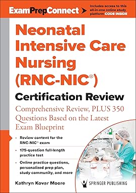 Neonatal Intensive Care Nursing (RNC-NIC®) Certification Review: Comprehensive Review, PLUS 350 Questions Based on the Latest Exam Blueprint -EPUB