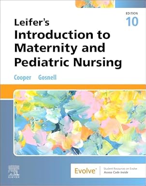 Leifer’s Introduction to Maternity and Pediatric Nursing 10th Edition-True PDF