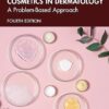 Cosmetics in Dermatology: A Problem-Based Approach 4th Edition-Original PDF