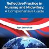 Reflective Practice in Nursing and Midwifery: A Comprehensive Guide- HQ Img PDF