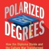 Polarized by Degrees: How the Diploma Divide and the Culture War Transformed American Politics -EPUB