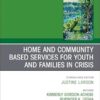 Home and Community Based Services for Youth and Families in Crisis, An Issue of Child and Adolescent Psychiatric Clinics of North America (Volume 33-4) (The Clinics: Internal Medicine, Volume 33-4) -EPUB