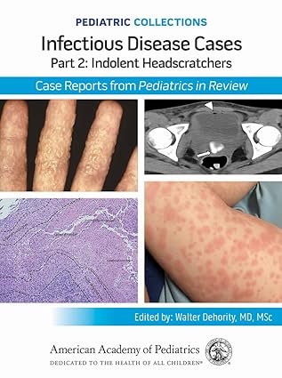Pediatric Collections: Infectious Disease Cases: Part 2: Indolent Head Scratchers: Case Reports from Pediatrics in Review -Original PDF