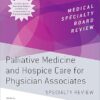 Palliative Medicine and Hospice Care for Physician Associates Specialty Review (Medical Specialty Board Review) -Original PDF