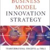 Business Model Innovation Strategy: Transformational Concepts and Tools for Entrepreneurial Leaders -EPUB