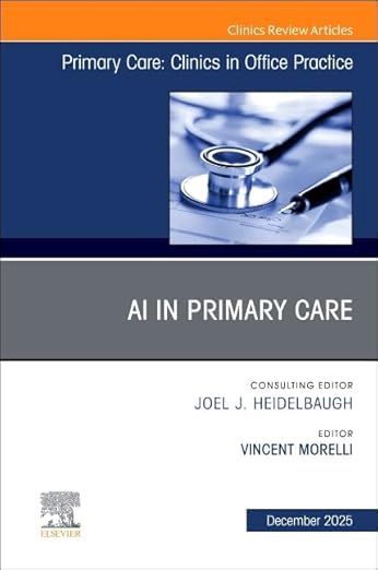 AI in Primary Care, An Issue of Primary Care: Clinics in Office Practice (Volume 52-4) (The Clinics: Internal Medicine, Volume 52-4) -EPUB